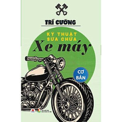 Kỹ Thuật Sửa Chữa Xe Máy Cơ Bản (Tái Bản 2024)