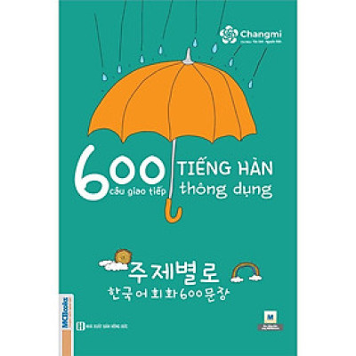 600 Câu Giao Tiếp Tiếng Hàn Thông Dụng Dành Cho Người Tự Học - Bản Quyền