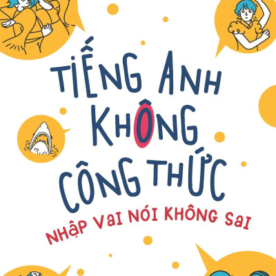 Sách - Tiếng Anh Không Công Thức - Nhập Vai Nói Không Sai