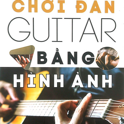 Chơi Đàn Guitar Bằng Hình Ảnh (Tái Bản)