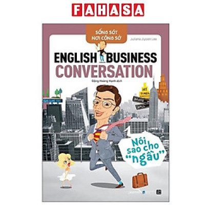 Sách - Sống Sót Nơi Công Sở - English Business Conversation - Nói Sao Cho Ngầu (Tái Bản 2025)