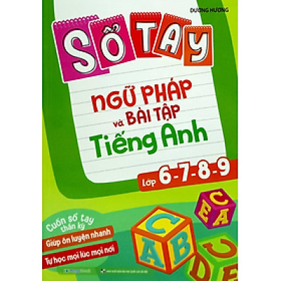Sổ Tay Ngữ Pháp Và Bài Tập Tiếng Anh Lớp 6-7-8-9