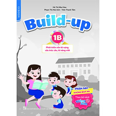 Build-up 1B Phát triển vốn từ vựng, cấu trúc câu, kĩ năng viết (Phiên bản không đáp án) (Theo bộ sách Tiếng Anh 1)