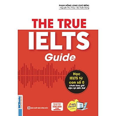 THE TRUE IELTS GUIDE - Lộ trình học IELTS cho người mới bắt đầu – Phạm Hồng Long – Bizbooks – NXB Hồng Đức