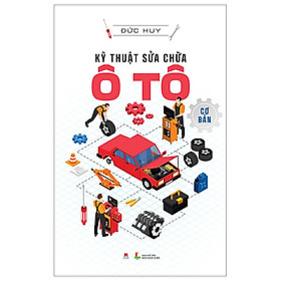 Sách Học Nghề Phát Triển Kỹ Năng - Kỹ Thuật Sửa Chữa Ô Tô Cơ Bản (Tái Bản 2023)