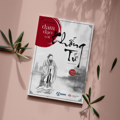 ĐÀM ĐẠO VỚI KHỔNG TỬ - Hồ Văn Phi - Minh Triết Phương Đông