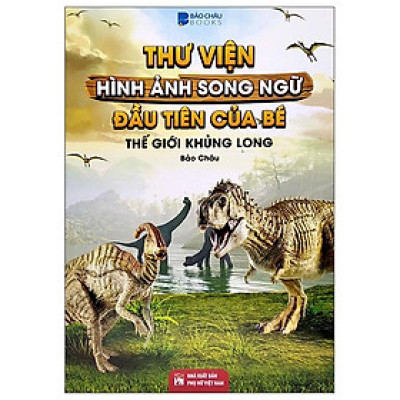 Thư Viện Hình Ảnh Song Ngữ Đầu Tiên Của Bé - Thế Giới Khủng Long