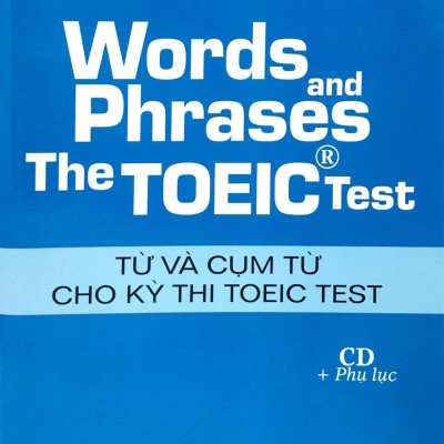 Words And Phrases The Toeic Test - Từ Và Cụm Từ Cho Kỳ Thi Toeic Test