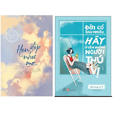 Combo Hẹn Đẹp Như Mơ +Đời Có Bao Nhiêu, Hãy Ở Bên Những Người Thú Vị