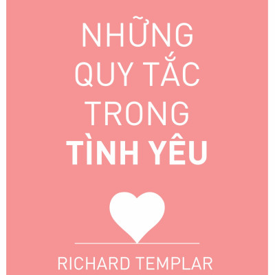 Những Quy Tắc Trong Tình Yêu - The Rules Of Love (Richard Templar)