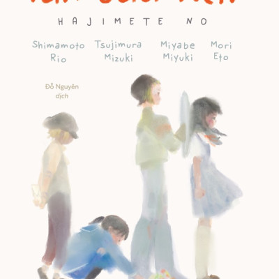 Sách - Lần đầu tiên (Shimamoto Rio) (Tsujimura Mizuki) (Miyabe Miyuki) (Mori Eto) (Nhã Nam Official)