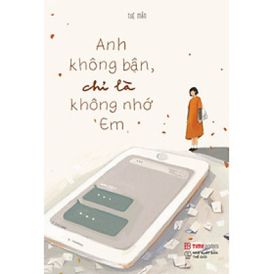  Anh Không Bận, Chỉ Là Không Nhớ Em
