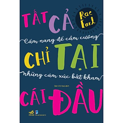 Sách - Tất cả chỉ tại cái đầu - Cẩm nang để cầm cương những cảm xúc bất kham
