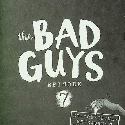 The Bad Guys - Episode 7: Do You Think He-Saurus?!
