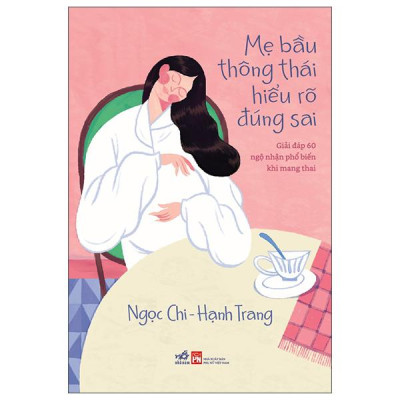 Sách - Mẹ Bầu Thông Thái Hiểu Rõ Đúng Sai - Giải Đáp 60 Ngộ Nhận Phổ Biến Khi Mang Thai