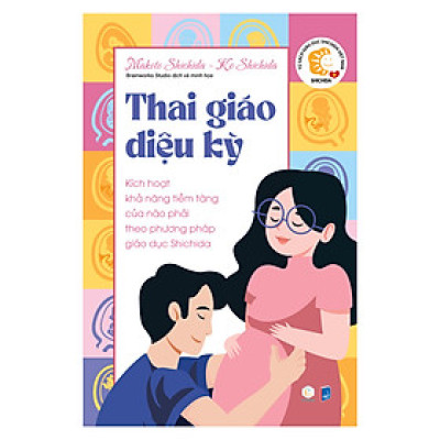 Sách Thai giáo diệu kỳ - Kích hoạt khả năng tiềm tàng của não phải theo phương pháp giáo dục Shichida