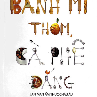 Bánh Mì Thơm, Cà Phê Đắng (Tái Bản 2022)