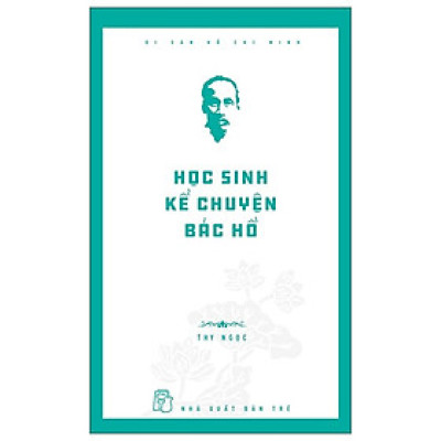 Di Sản Hồ Chí Minh - Học Sinh Kể Chuyện Bác Hồ - Bản Quyền