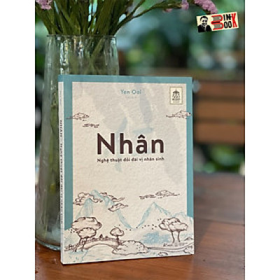 [In màu, có hình minh họa] NHÂN - NGHỆ THUẬT ĐỐI ĐÃI VỊ NHÂN SINH – Yen Ooi – Yuki dịch – AZ Việt Nam - NXB Thế Giới.