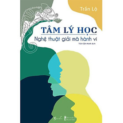 Tâm Lý Học - Nghệ Thuật Giải Mã Hành Vi