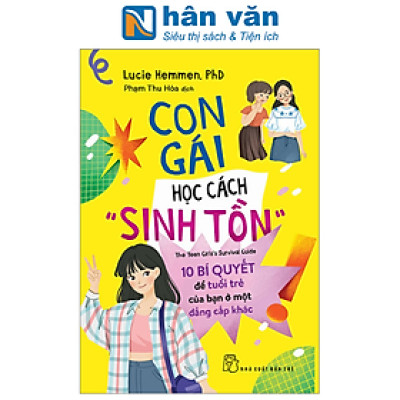 Con Gái Học Cách “Sinh Tồn” - 10 Bí Quyết Tâm Lý Để Tuổi Trẻ Của Bạn Ở Một Đẳng Cấp Khác