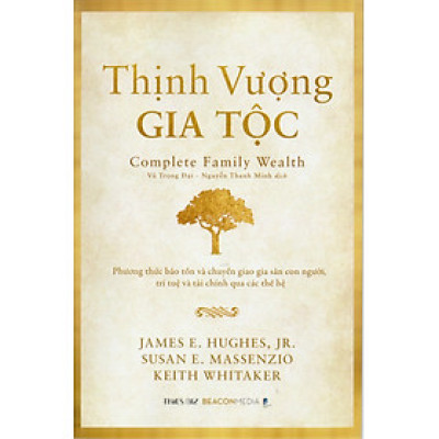 Thịnh vượng gia tộc : Phương thức bảo tồn và chuyển giao gia sản con người, trí tuệ và tài chính qua các thế hệ