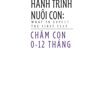 Sách - Hành Trình Nuôi Con - Chăm Con 0-12 Tháng - What To Expect - The First Year - Bìa Cứng
