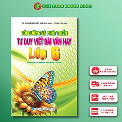 Sách - Bồi Dưỡng Và Phát Triển Tư Duy Viết Bài Văn Hay Lớp 6 (DÙNG CHUNG CHO 3 BỘ SGK THEO CHƯƠNG TRÌNH MỚI)
