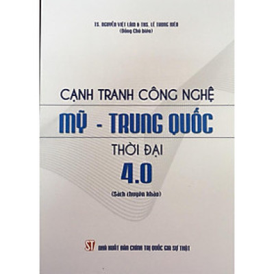 Sách - Cạnh Tranh Công Nghệ Mỹ - Trung Quốc Thời Đại 4.0 - NXB Chính Trị Quốc Gia
