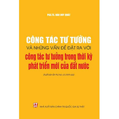 Công tác tư tưởng và những vấn đề đặt ra với công tác tư tưởng trong thời kỳ phát triển mới của đất nước (Xuất bản lần thứ hai, có chỉnh sửa)