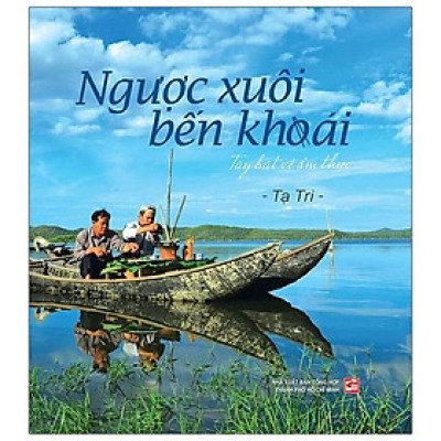 Ngược Xuôi Bến Khoái - Tùy Bút Về Ẩm Thực