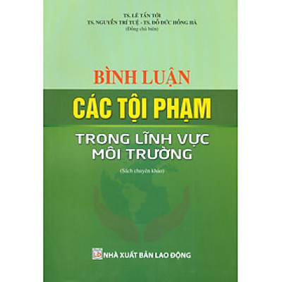 Bình Luận Các Tội Phạm Trong Lĩnh Vực Môi Trường (Sách chuyên khảo)