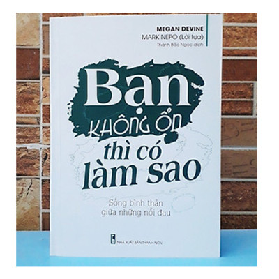 Bạn Không Ổn Thì Có Làm Sao – Sống Bình Thản Giữa Những Nỗi Đau
