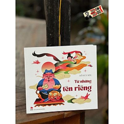 TỪ NHỮNG TÊN RIÊNG - Hồ Huy Sơn - NXB Kim Đồng