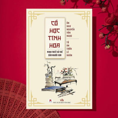 Cổ Học Tinh Hoa - Minh Triết Xử Thế Của Người Xưa