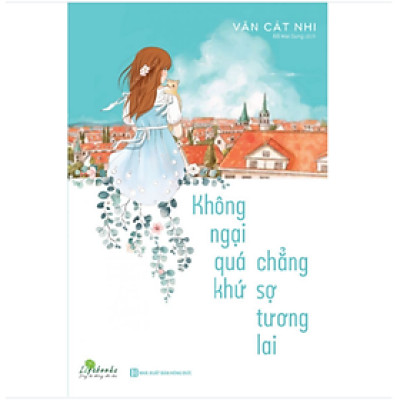 BIZBOOKS – Sách Không Ngại Quá Khứ Chẳng Sợ Tương Lai - MinhAnBooks 
