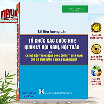 Tài Liệu Hướng Dẫn Tổ Chức Các Cuộc Họp, Quản Lý Hội Nghị, Hội Thảo Và Chế Độ Họp Trong Hoạt Động Quản Lý, Điều Hành Của Cơ Quan Hành Chính, Doanh Nghiệp