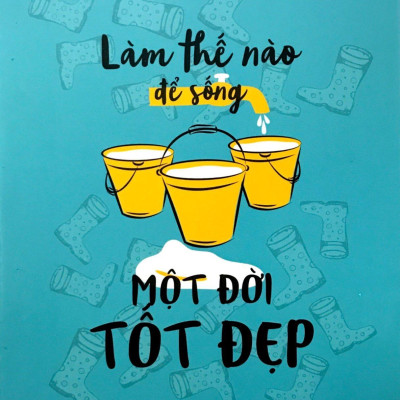 Làm Thế Nào Để Sống Một Đời Tốt Đẹp