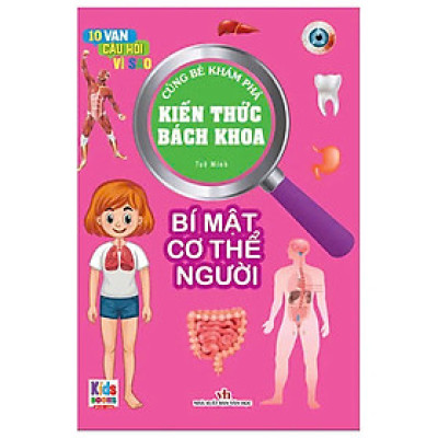 10 Vạn Câu Hỏi Vì Sao - Cùng Bé Khám Phá Kiến Thức Bách Khoa - Bí Mật Cơ Thể Người