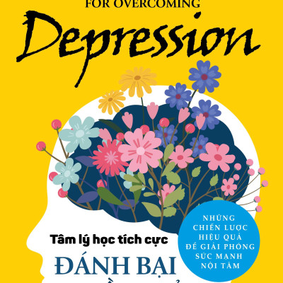 Tâm Lý Học Tích Cực - Đánh Bại Trầm Cảm