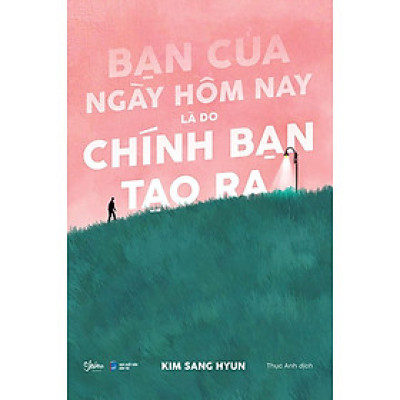 Bạn Của Ngày Hôm Nay Là Do Chính Bạn Tạo Ra