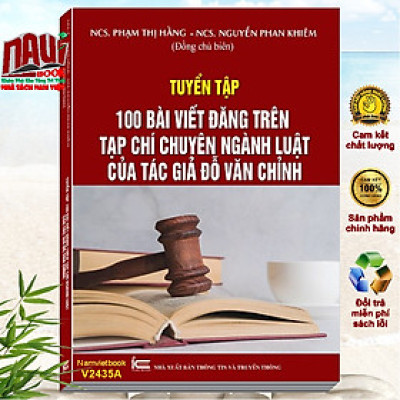 Sách Tuyển Tập 100 Bài Viết Đăng Trên Tạp Chí Chuyên Ngành Luật của Tác giả Đỗ Văn Chỉnh (V2435A)
