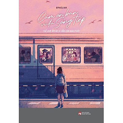 Cảm Ơn Bạn Vì Đã Sống Tiếp: Thế Giới Ấm Áp Vì Vẫn Còn Bạn Ở Đây