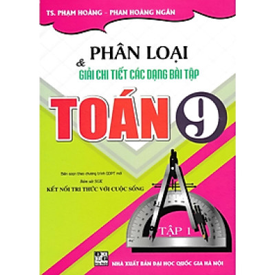 Sách - Phân Loại Và Giải Chi Tiết Các Dạng Bài Tập Toán 9 - Tập 1 (Bám Sát SGK Kết Nối Tri Thức Với Cuộc Sống)