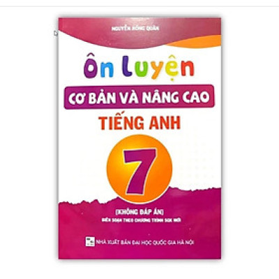 Sách - Ôn luyện cơ bản và nâng cao tiếng anh 7 ( không đáp án ) biên soạn theo chương trình sgk mới