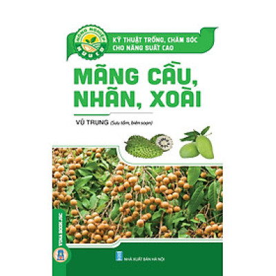 Kỹ Thuật Trồng, Chăm Sóc Cho Năng Suất Cao MÃNG CẦU, NHÃN, XOÀI
