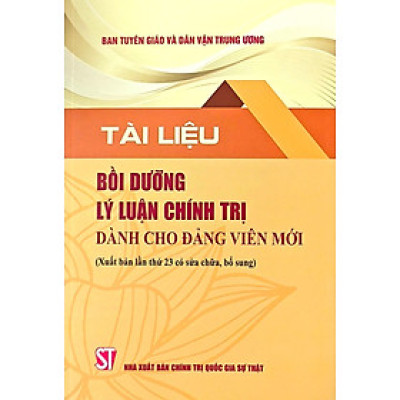 Tài liệu Bồi dưỡng lý luận chính trị dành cho đảng viên mới ( Xuất bản lần thứ 23 có sửa chữa, bổ sung) (bản in năm 2025)