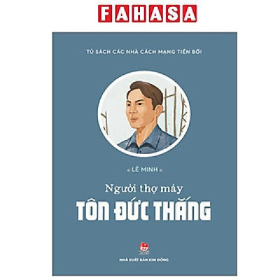 Sách - Tủ Sách Các Nhà Cách Mạng Tiền Bối - Người Thợ Máy Tôn Đức Thắng
