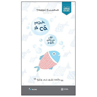 Mình Là Cá, Việc Của Mình Là Bơi - Sống Như Người Nhật (Tái Bản 2024)