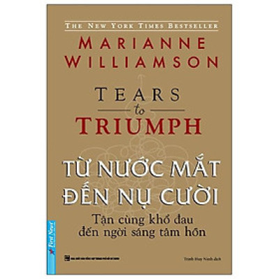 Từ Nước Mắt Đến Nụ Cười - Tận Cùng Khổ Đau Đến Ngời Sáng Tâm Hồn